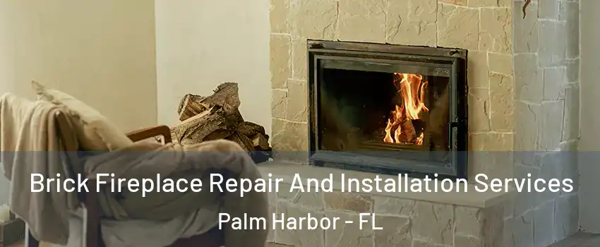  Brick Fireplace Repair And Installation Services Palm Harbor - FL