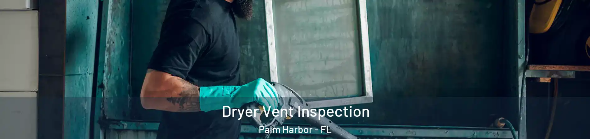  Dryer Vent Inspection Palm Harbor - FL