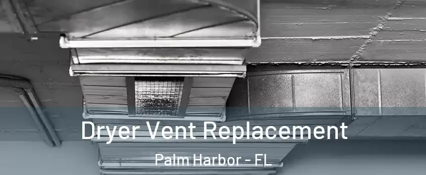  Dryer Vent Replacement Palm Harbor - FL