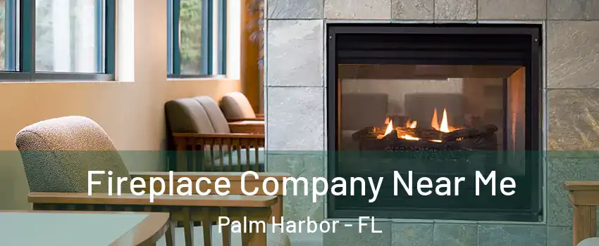  Fireplace Company Near Me Palm Harbor - FL