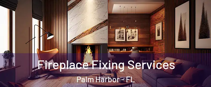  Fireplace Fixing Services Palm Harbor - FL