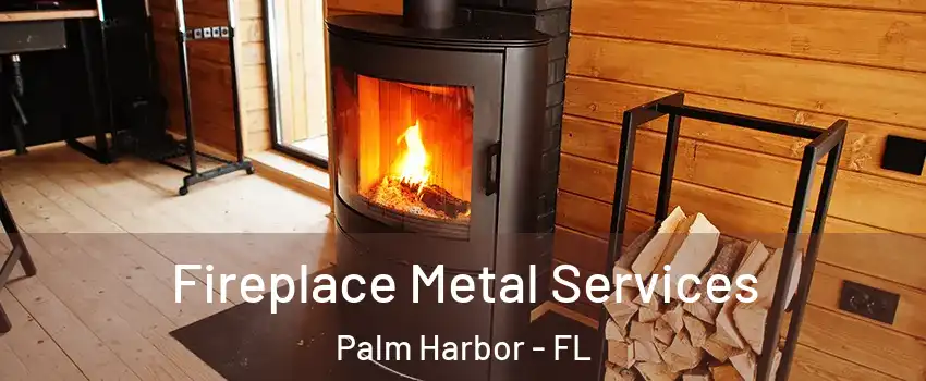 Fireplace Metal Services Palm Harbor - FL