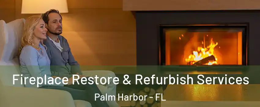  Fireplace Restore & Refurbish Services Palm Harbor - FL