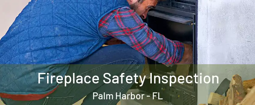  Fireplace Safety Inspection Palm Harbor - FL