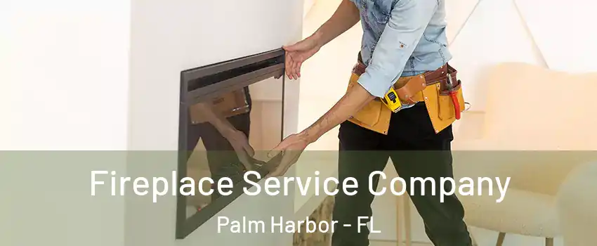 Fireplace Service Company Palm Harbor - FL