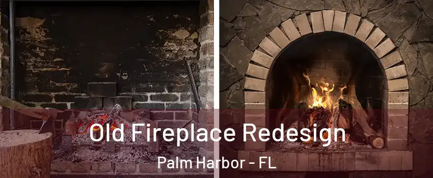  Old Fireplace Redesign Palm Harbor - FL
