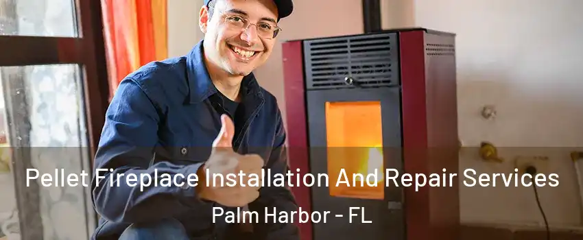  Pellet Fireplace Installation And Repair Services Palm Harbor - FL