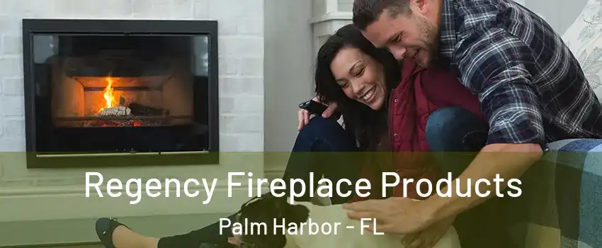  Regency Fireplace Products Palm Harbor - FL