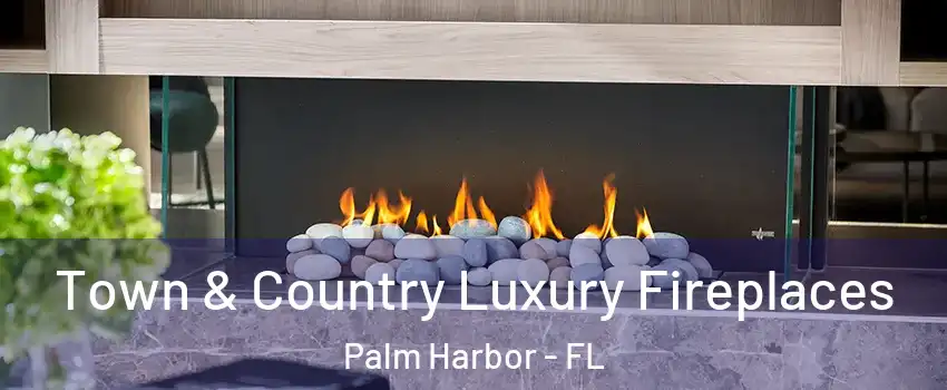  Town & Country Luxury Fireplaces Palm Harbor - FL