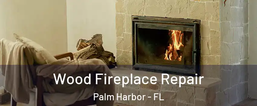  Wood Fireplace Repair Palm Harbor - FL