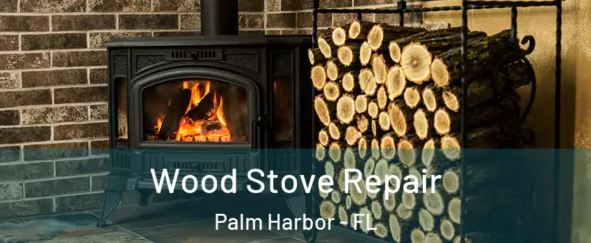  Wood Stove Repair Palm Harbor - FL